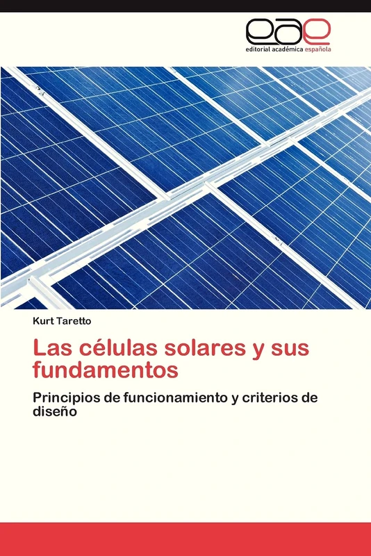 Las células solares y sus fundamentos: Principios de funcionamiento y criterios de diseño