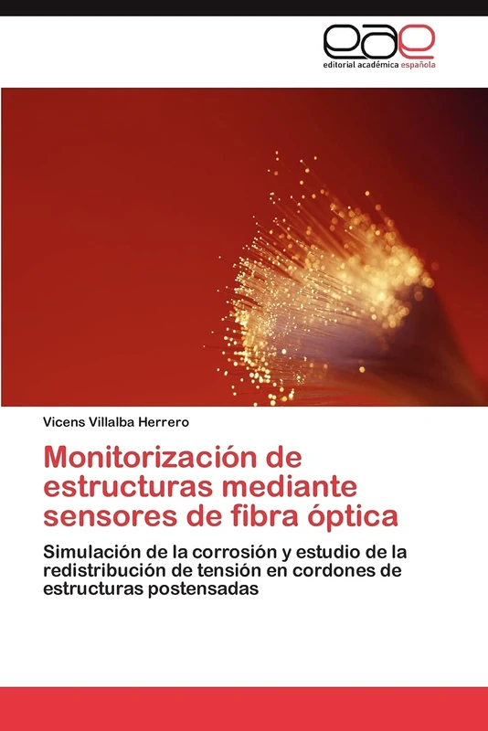 Monitorización de estructuras mediante sensores de fibra óptica: Simulación de la corrosión y estudio de la redistribución de tensión en cordones de estructuras postensadas - Image 1