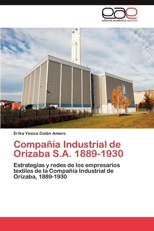 Compañía Industrial de Orizaba S.A. 1889-1930: Estrategias y redes de los empresarios textiles de la Compañía Industrial de Orizaba, 1889-1930 - Image 1