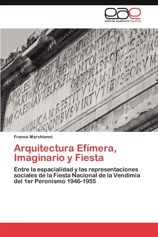 Arquitectura Efímera, Imaginario y Fiesta: Entre la espacialidad y las representaciones sociales de la Fiesta Nacional de la Vendimia del 1er Peronismo 1946-1955 - Image 1