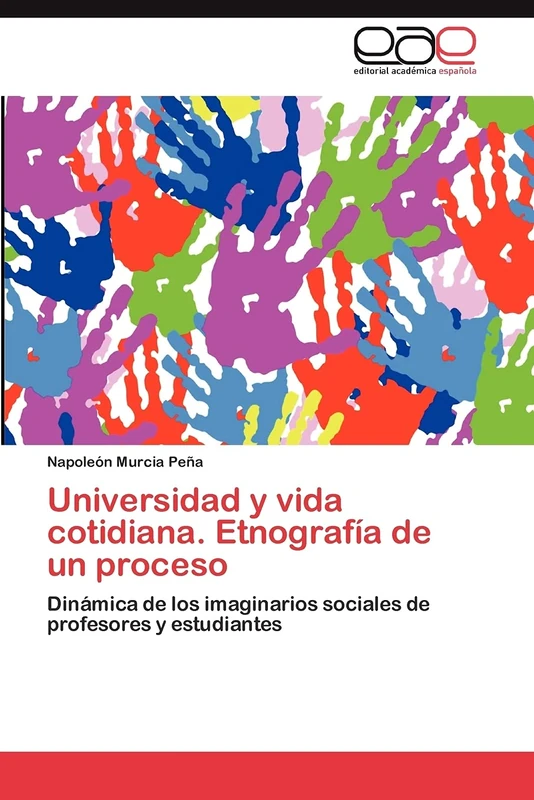 Universidad y vida cotidiana. Etnografía de un proceso: Dinámica de los imaginarios sociales de profesores y estudiantes