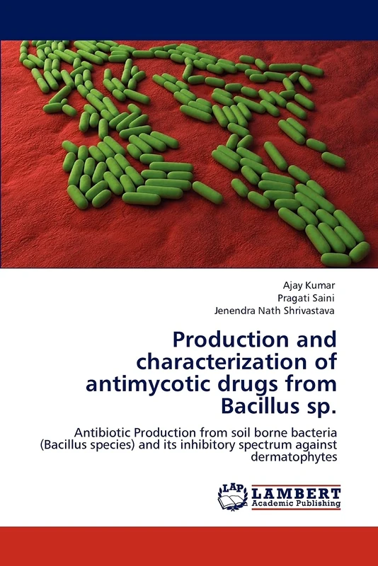 Production and characterization of antimycotic drugs from Bacillus sp.: Antibiotic Production from soil borne bacteria (Bacillus species) and its inhibitory spectrum against dermatophytes