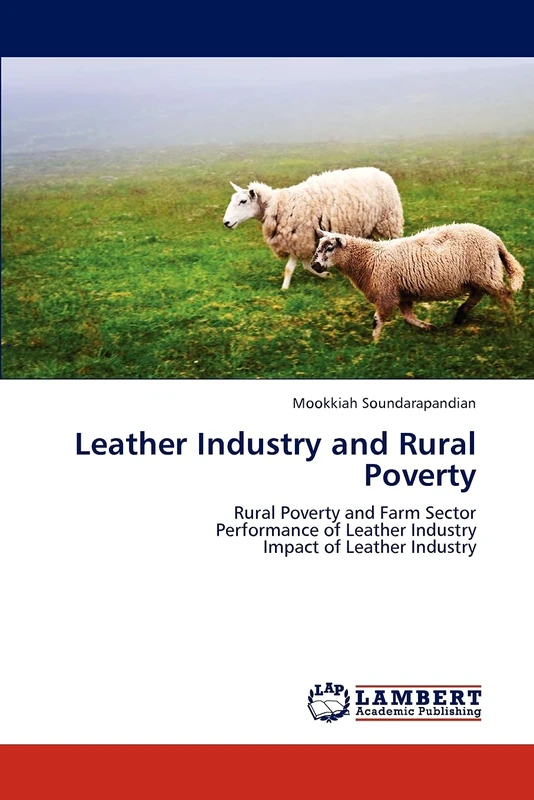 Leather Industry and Rural Poverty: Rural Poverty and Farm Sector Performance of Leather Industry Impact of Leather Industry