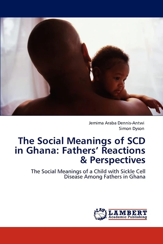 The Social Meanings of SCD in Ghana: Fathers’ Reactions & Perspectives: The Social Meanings of a Child with Sickle Cell Disease Among Fathers in Ghana - Image 1