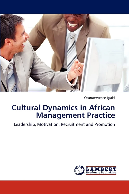 Cultural Dynamics in African Management Practice: Leadership, Motivation, Recruitment and Promotion