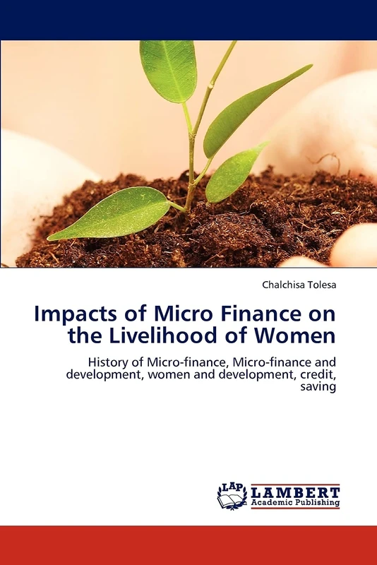 Impacts of Micro Finance on the Livelihood of Women: History of Micro-finance, Micro-finance and development, women and development, credit, saving - Image 1