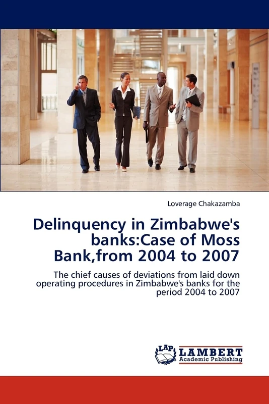 Delinquency in Zimbabwe's banks:Case of Moss Bank,from 2004 to 2007: The chief causes of deviations from laid down operating procedures in Zimbabwe's banks for the period 2004 to 2007 - Image 1