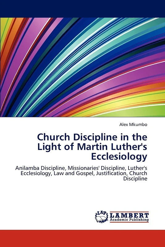 Church Discipline in the Light of Martin Luther's Ecclesiology: Anilamba Discipline, Missionaries' Discipline, Luther's Ecclesiology, Law and Gospel, Justification, Church Discipline - Image 1