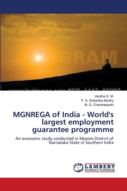 MGNREGA of India - World's largest employment guarantee programme: An economic study conducted in Mysore District of Karnataka State in Southern India