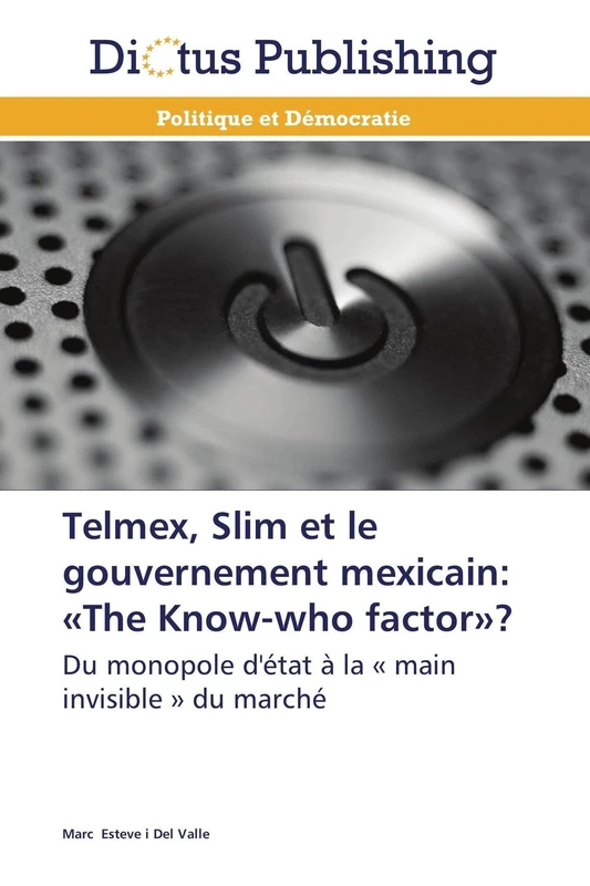 Telmex, Slim et le gouvernement mexicain: «The Know-who factor»?: Du monopole d'état à la « main invisible » du marché (Omn.Dictus) - Image 1