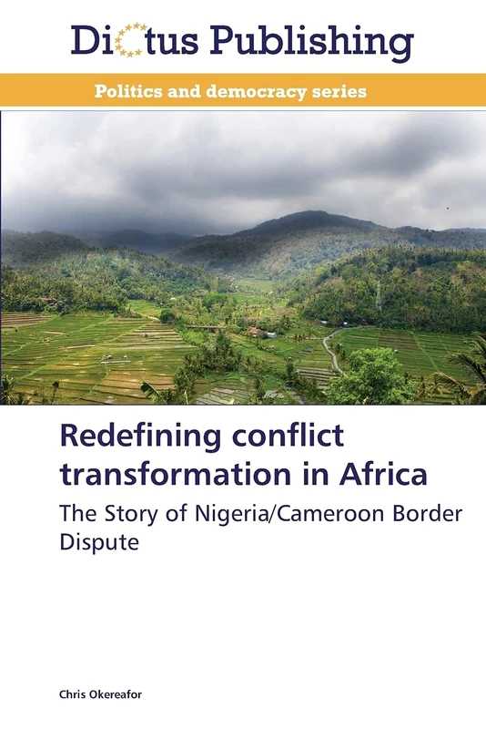Redefining conflict transformation in Africa: The Story of Nigeria/Cameroon Border Dispute