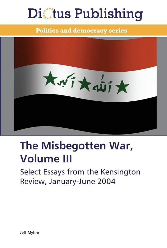 The Misbegotten War, Volume III: Select Essays from the Kensington Review, January-June 2004 - Image 1