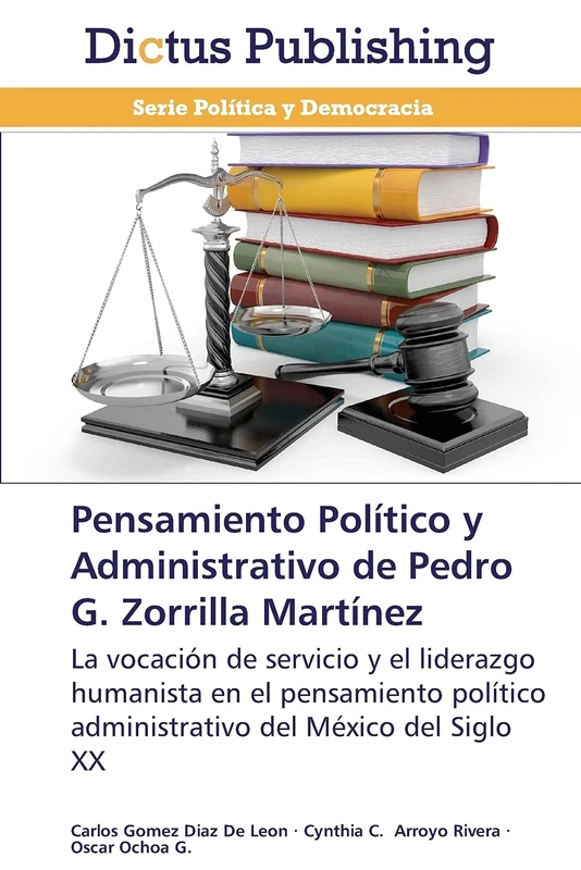 Pensamiento Político y Administrativo de Pedro G. Zorrilla Martínez: La vocación de servicio y el liderazgo humanista en el pensamiento político administrativo del México del Siglo XX - Image 1