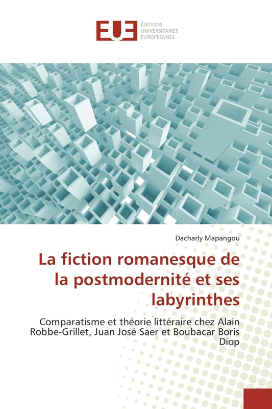 La fiction romanesque de la postmodernité et ses labyrinthes: Comparatisme et théorie littéraire chez Alain Robbe-Grillet, Juan José Saer et Boubacar Boris Diop - Image 1
