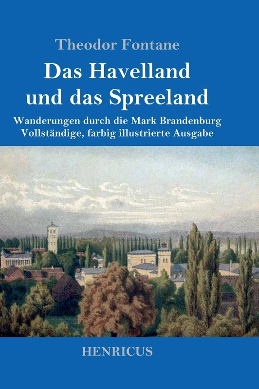 Das Havelland und das Spreeland: Wanderungen durch die Mark Brandenburg Vollständige, farbig illustrierte Ausgabe