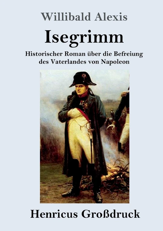 Isegrimm (Großdruck): Historischer Roman über die Befreiung des Vaterlandes von Napoleon