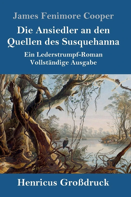 Die Ansiedler an den Quellen des Susquehanna (Großdruck): Ein Lederstrumpf-Roman Vollständige Ausgabe
