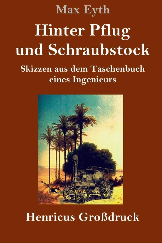 Hinter Pflug und Schraubstock (Großdruck): Skizzen aus dem Taschenbuch eines Ingenieurs