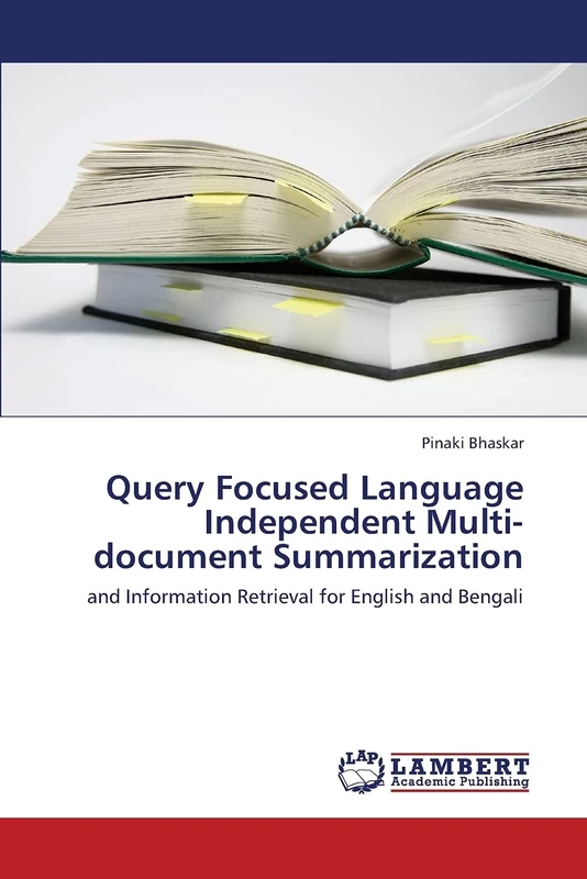 Query Focused Language Independent Multi-document Summarization: and Information Retrieval for English and Bengali