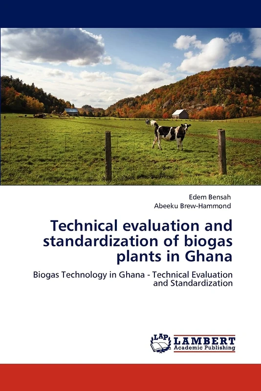 Technical evaluation and standardization of biogas plants in Ghana: Biogas Technology in Ghana - Technical Evaluation and Standardization
