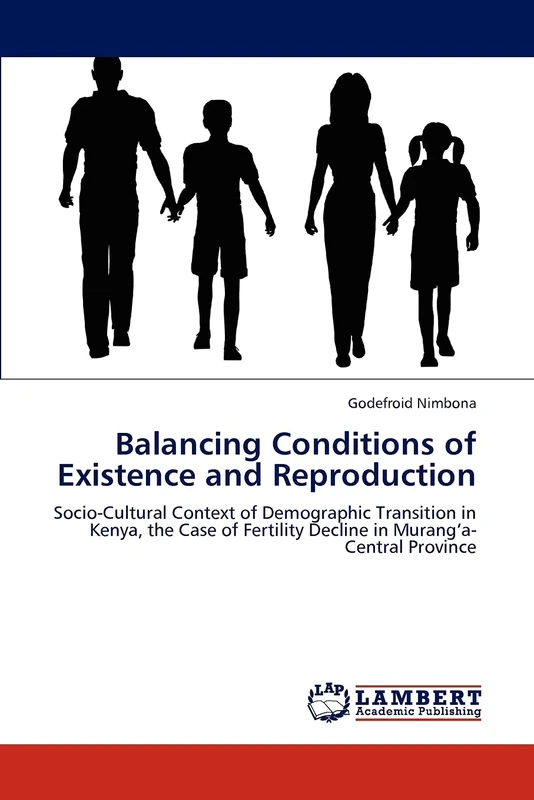 Balancing Conditions of Existence and Reproduction: Socio-Cultural Context of Demographic Transition in Kenya, the Case of Fertility Decline in Murang’a- Central Province