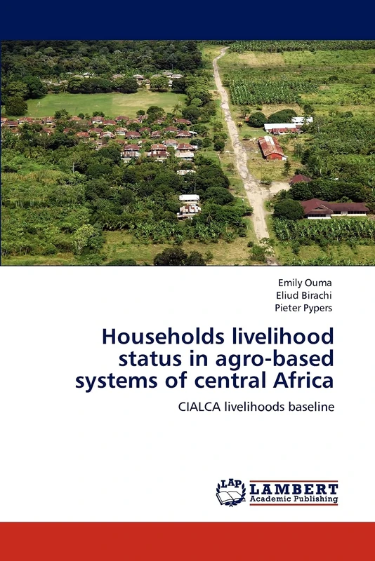 Households livelihood status in agro-based systems of central Africa: CIALCA livelihoods baseline