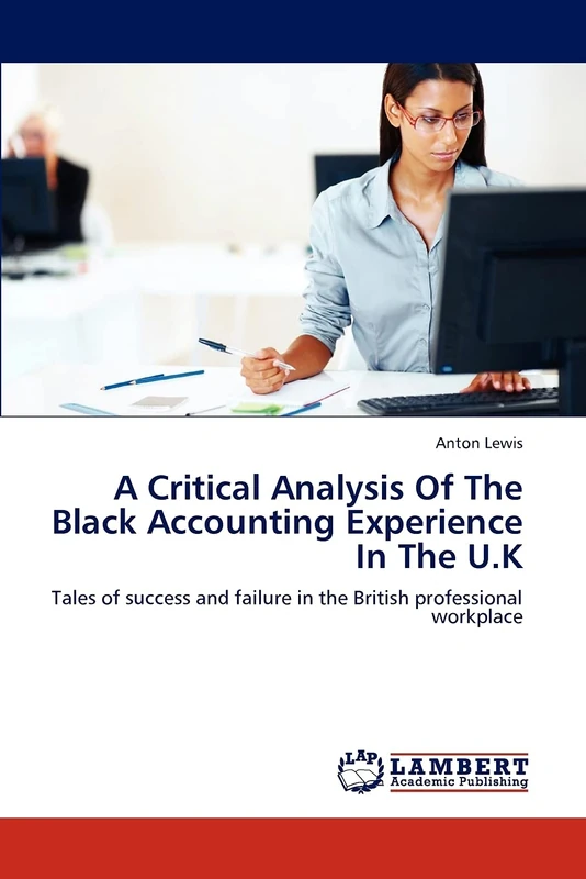 A Critical Analysis Of The Black Accounting Experience In The U.K: Tales of success and failure in the British professional workplace