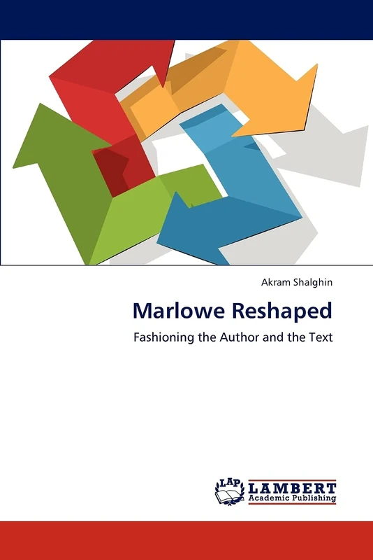 Marlowe Reshaped: Fashioning the Author and the Text