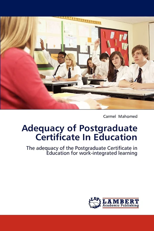 Adequacy of Postgraduate Certificate In Education: The adequacy of the Postgraduate Certificate in Education for work-integrated learning