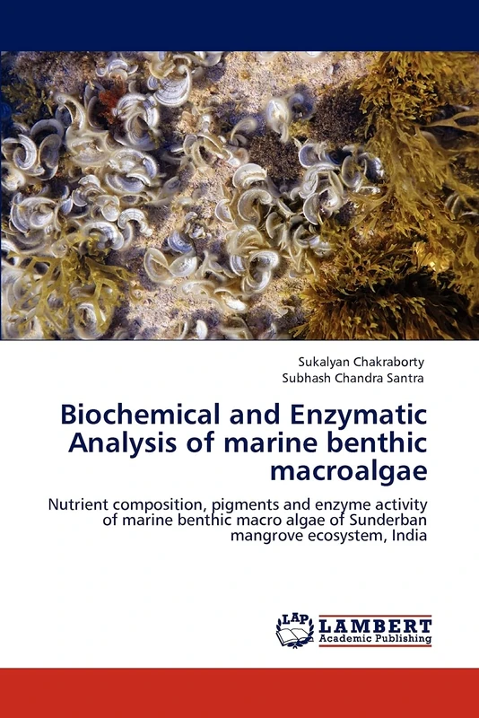 Biochemical and Enzymatic Analysis of marine benthic macroalgae: Nutrient composition, pigments and enzyme activity of marine benthic macro algae of Sunderban mangrove ecosystem, India