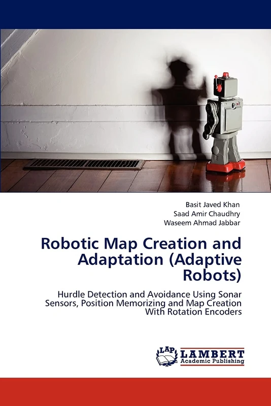 Robotic Map Creation and Adaptation (Adaptive Robots): Hurdle Detection and Avoidance Using Sonar Sensors, Position Memorizing and Map Creation With Rotation Encoders