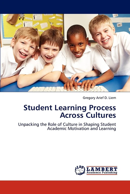 Student Learning Process Across Cultures: Unpacking the Role of Culture in Shaping Student Academic Motivation and Learning