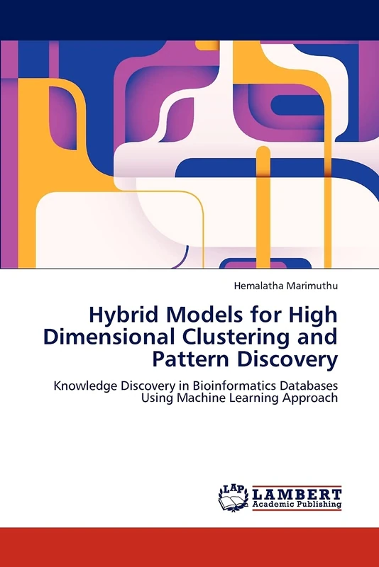 Hybrid Models for High Dimensional Clustering and Pattern Discovery: Knowledge Discovery in Bioinformatics Databases Using Machine Learning Approach