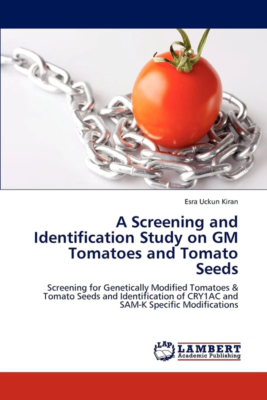 A Screening and Identification Study on GM Tomatoes and Tomato Seeds: Screening for Genetically Modified Tomatoes & Tomato Seeds and Identification of CRY1AC and SAM-K Specific Modifications