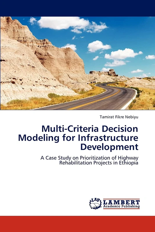 Multi-Criteria Decision Modeling for Infrastructure Development: A Case Study on Prioritization of Highway Rehabilitation Projects in Ethiopia