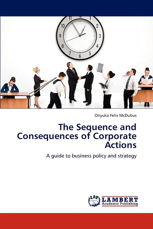 The Sequence and Consequences of Corporate Actions: A guide to business policy and strategy