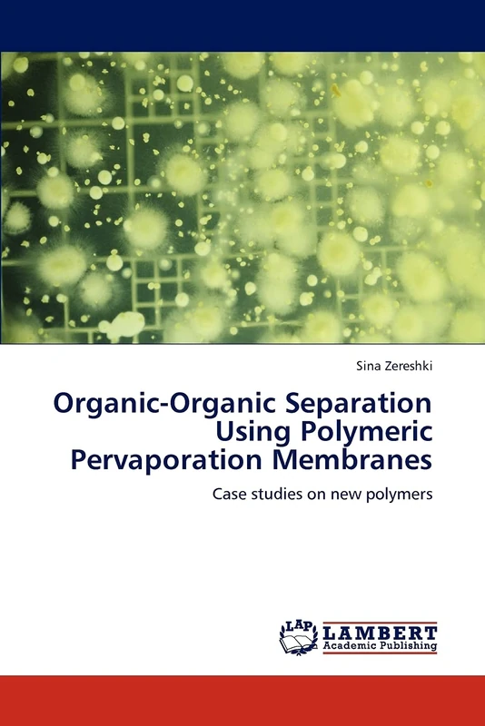Organic-Organic Separation Using Polymeric Pervaporation Membranes: Case studies on new polymers