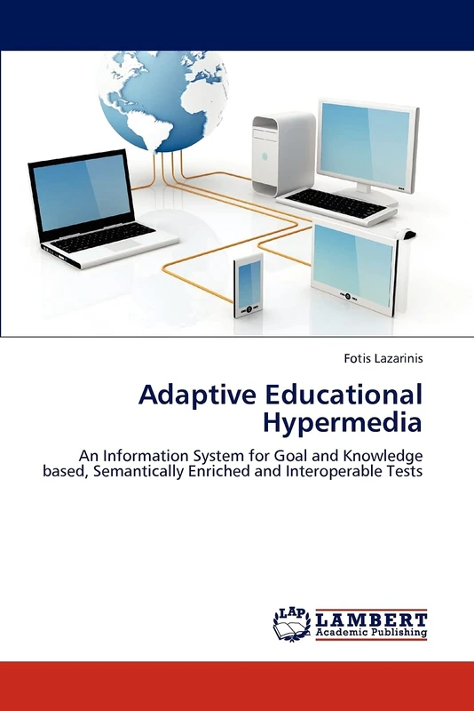 Adaptive Educational Hypermedia: An Information System for Goal and Knowledge based, Semantically Enriched and Interoperable Tests