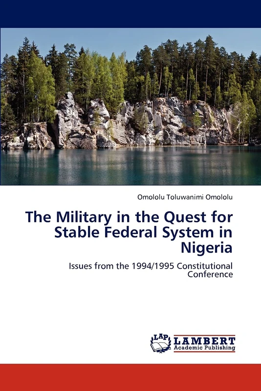 The Military in the Quest for Stable Federal System in Nigeria: Issues from the 1994/1995 Constitutional Conference