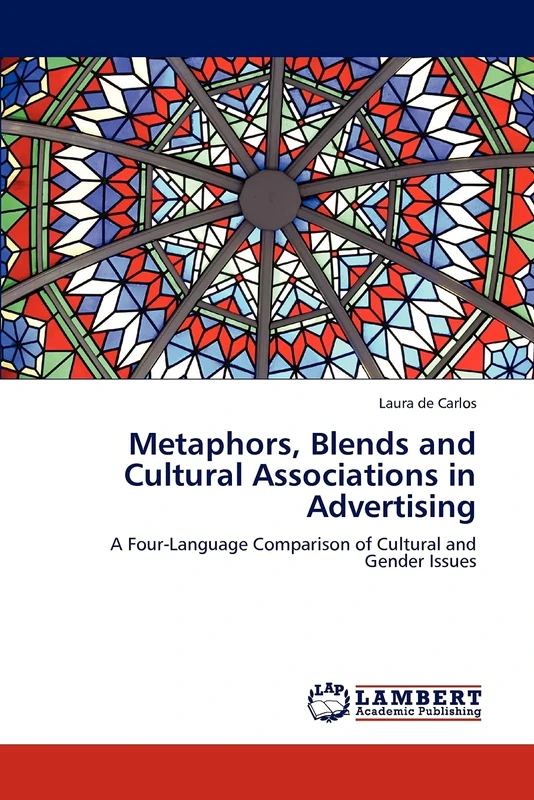 Metaphors, Blends and Cultural Associations in Advertising: A Four-Language Comparison of Cultural and Gender Issues