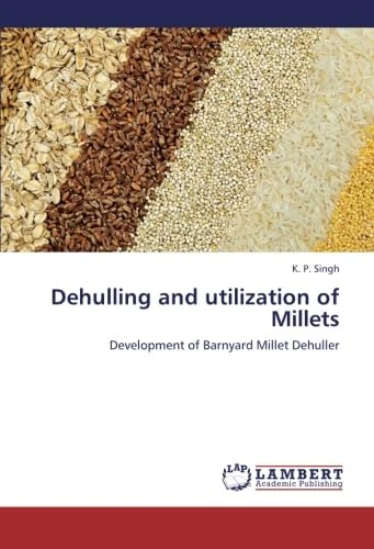 Dehulling and utilization of Millets: Development of Barnyard Millet Dehuller