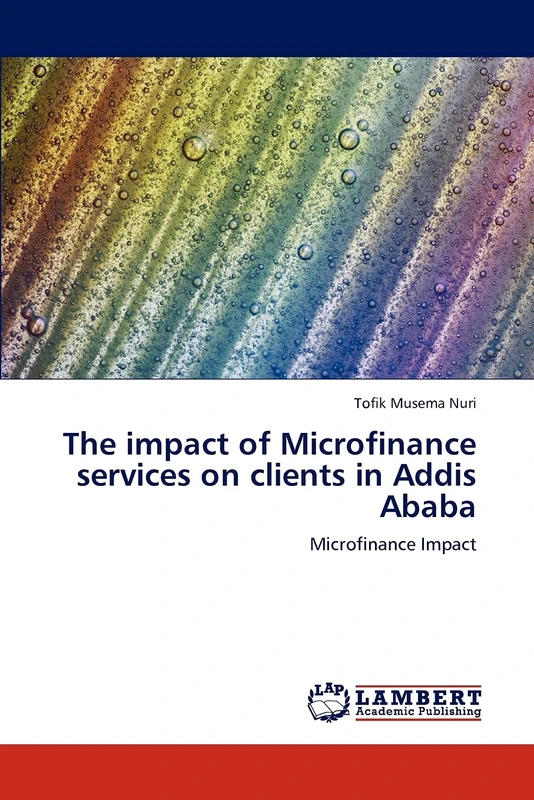 The impact of Microfinance services on clients in Addis Ababa: Microfinance Impact