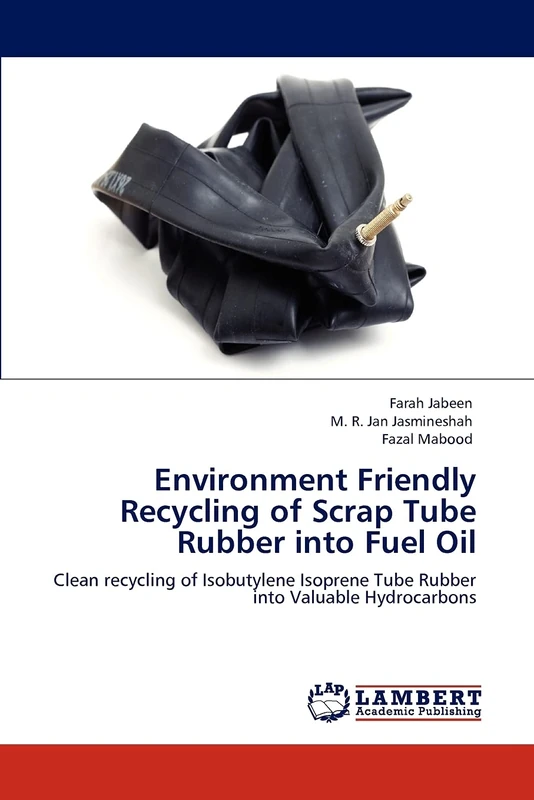 Environment Friendly Recycling of Scrap Tube Rubber into Fuel Oil: Clean recycling of Isobutylene Isoprene Tube Rubber into Valuable Hydrocarbons