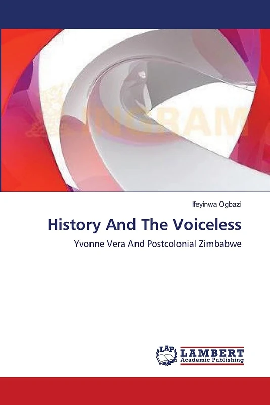 History And The Voiceless: Yvonne Vera And Postcolonial Zimbabwe