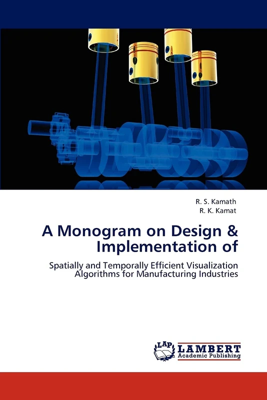 A Monogram on Design & Implementation of: Spatially and Temporally Efficient Visualization Algorithms for Manufacturing Industries