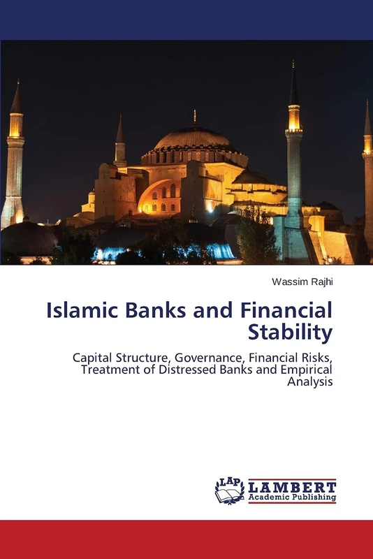 Islamic Banks and Financial Stability: Capital Structure, Governance, Financial Risks, Treatment of Distressed Banks and Empirical Analysis