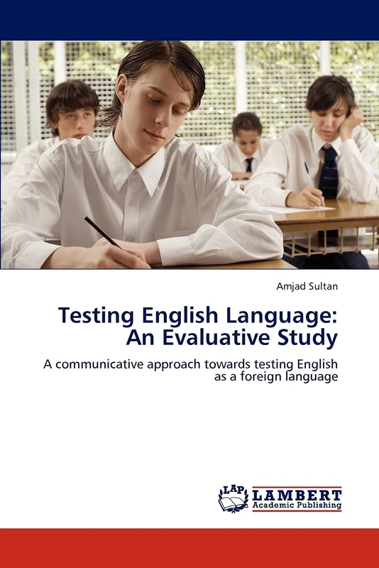 Testing English Language: An Evaluative Study: A communicative approach towards testing English as a foreign language