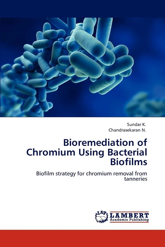 Bioremediation of Chromium Using Bacterial Biofilms: Biofilm strategy for chromium removal from tanneries