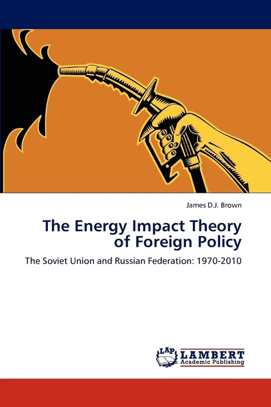 The Energy Impact Theory of Foreign Policy: The Soviet Union and Russian Federation: 1970-2010 - Image 1