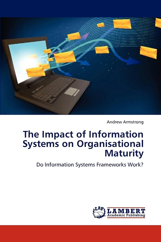 The Impact of Information Systems on Organisational Maturity: Do Information Systems Frameworks Work?